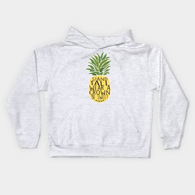 Pineapple Stand Tall Wear A Crown Be Sweet Kids Hoodie by charlescheshire